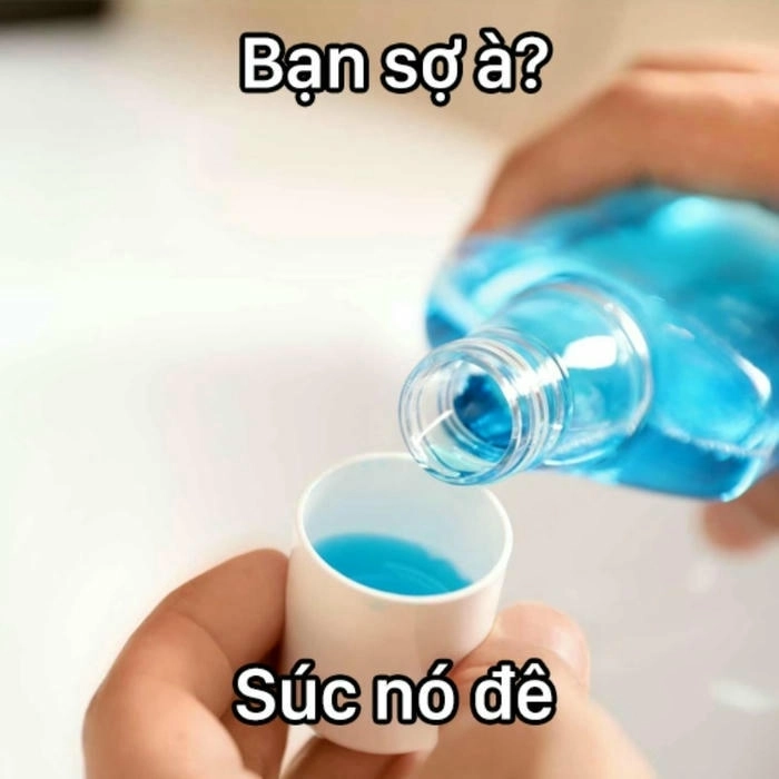 meme bạn sợ à súc miệng