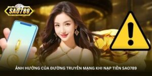 anh-huong-cua-duong-truyen-mang-khi-nap-tien-sao789