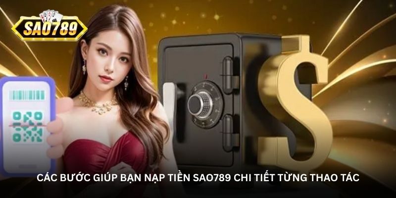 cac-buoc-giup-ban-nap-tien-sao789-chi-tiet-tung-thao-tac