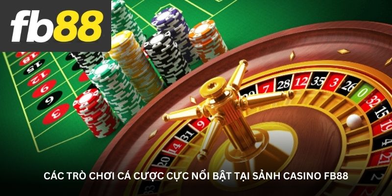 cac-tro-choi-ca-cuoc-cuc-noi-bat-tai-sanh-casino-fb88