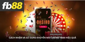 cach-nhan-va-su-dung-khuyen-mai-casino-fb88-hieu-qua