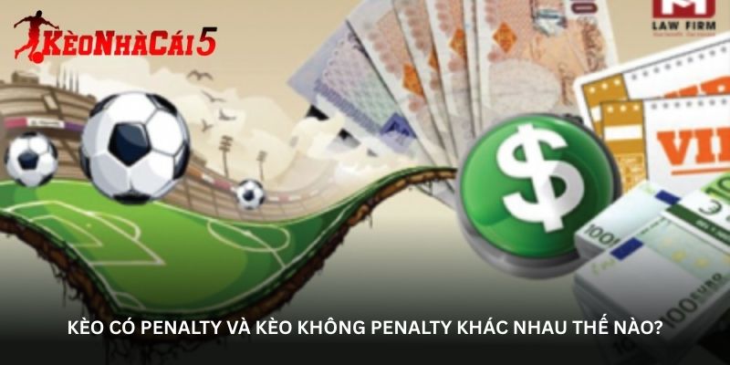 keo-co-penalty-va-keo-khong-penalty-khac-nhau-the-nao-