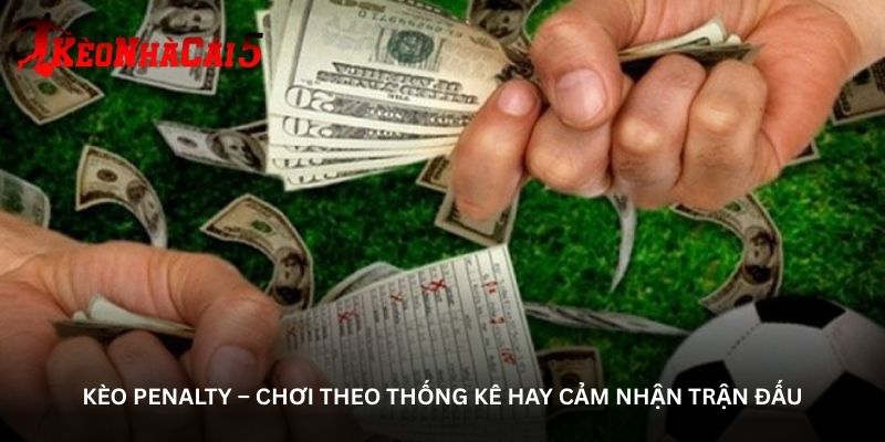 keo-penalty-–-choi-theo-thong-ke-hay-cam-nhan-tran-dau
