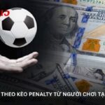 kinh-nghiem-theo-keo-penalty-tu-nguoi-choi-tai-keo-nha-cai