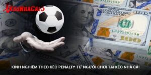 kinh-nghiem-theo-keo-penalty-tu-nguoi-choi-tai-keo-nha-cai