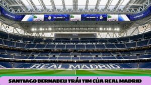 santiago-bernabeu-trai-tim-cua-real-madrid