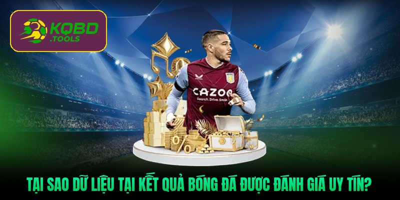tai-sao-du-lieu-tai-ket-qua-bong-da-duoc-danh-gia-uy-tin
