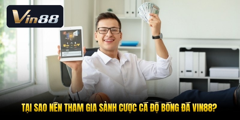 tai-sao-nen-tham-gia-sanh-cuoc-ca-do-bong-da-vin88