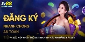 vi-sao-nen-nhap-thong-tin-chinh-xac-khi-dang-ky-ev88