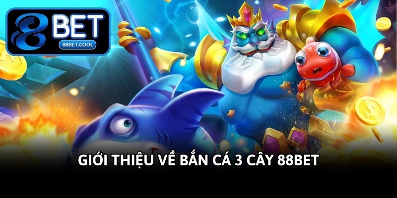 gioi-thieu-ve-ban-ca-3-cay-88bet