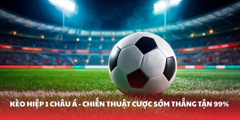 keo-hiep-1-chau-a-chien-thuat-cuoc-som-thang-tan-99